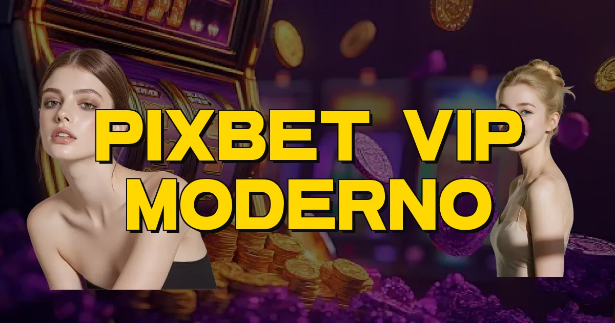 Pixbet Vip Moderno Oficial