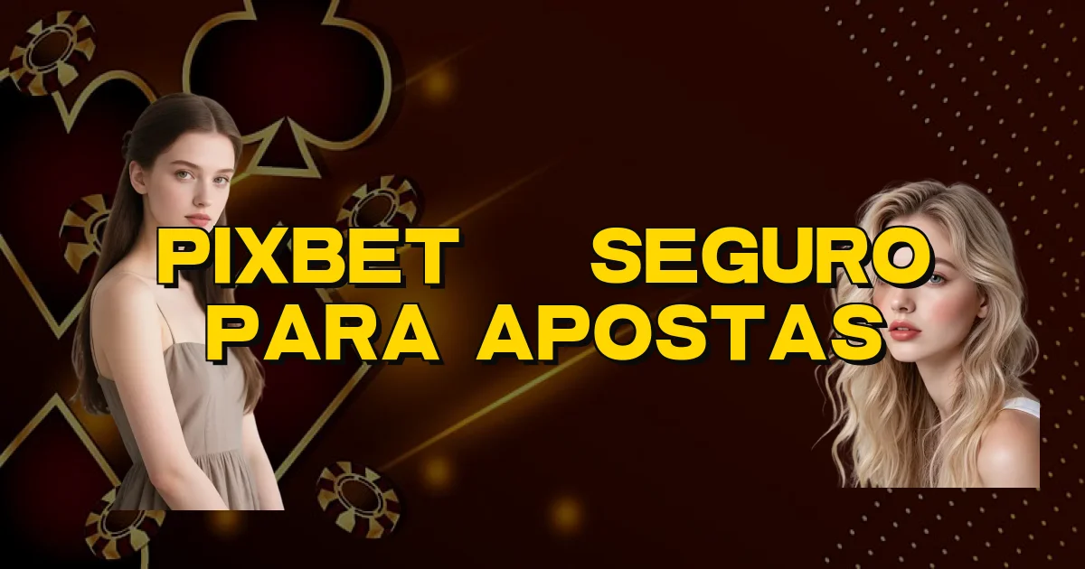 Pixbet É Seguro Para Apostas Oficial