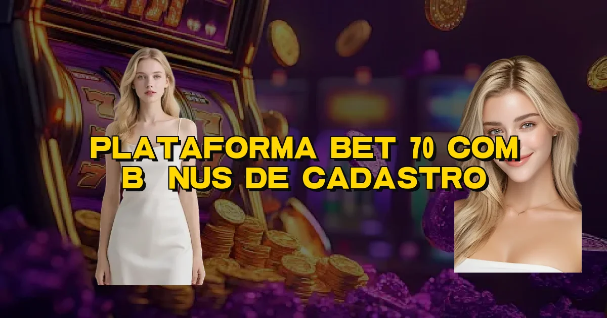 Plataforma Bet 70 Com Bônus De Cadastro Oficial