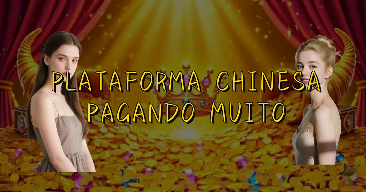 Plataforma Chinesa Pagando Muito Oficial