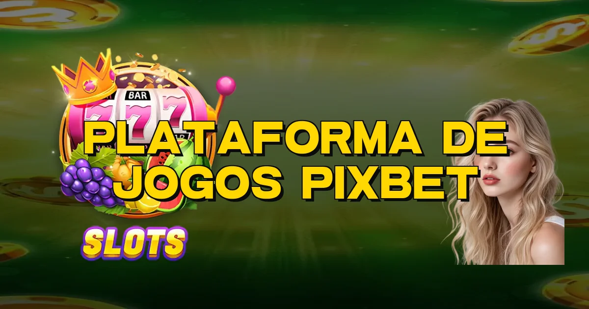 Plataforma De Jogos Pixbet Oficial