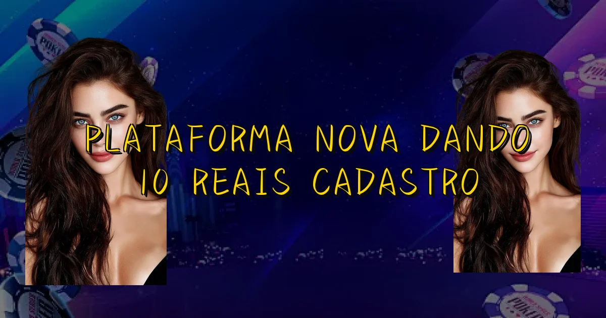 Plataforma Nova Dando 10 Reais Cadastro Oficial