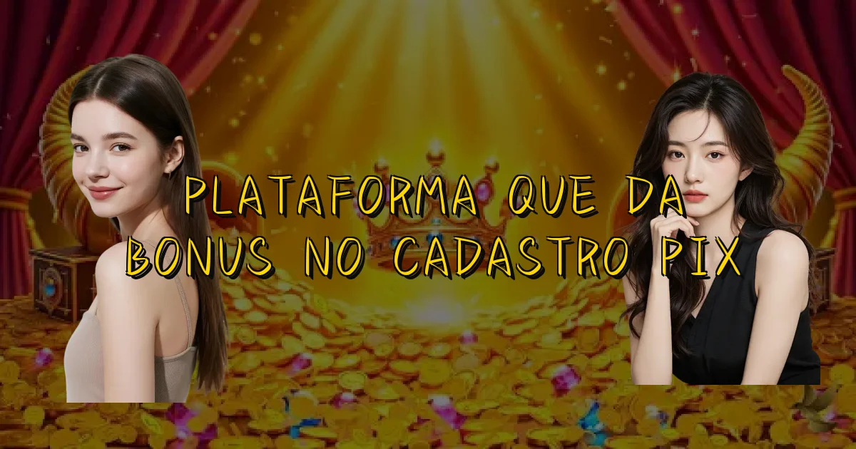 Plataforma Que Da Bonus No Cadastro Pix Oficial