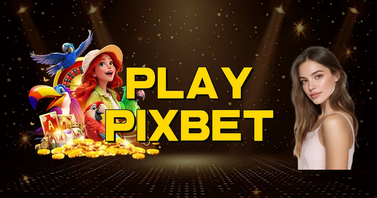 Play Pixbet Oficial