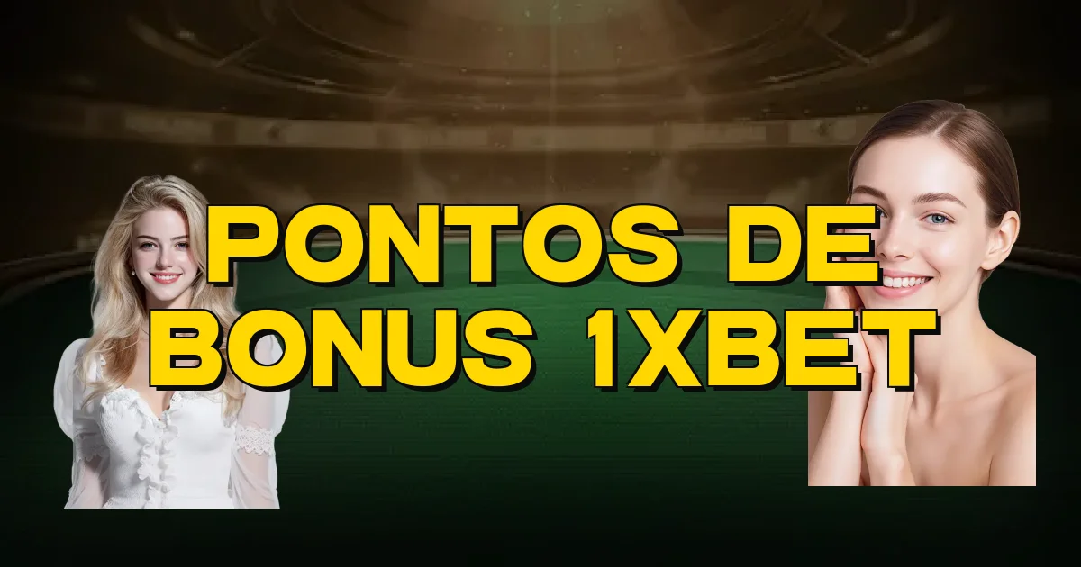 Pontos De Bonus 1Xbet Oficial