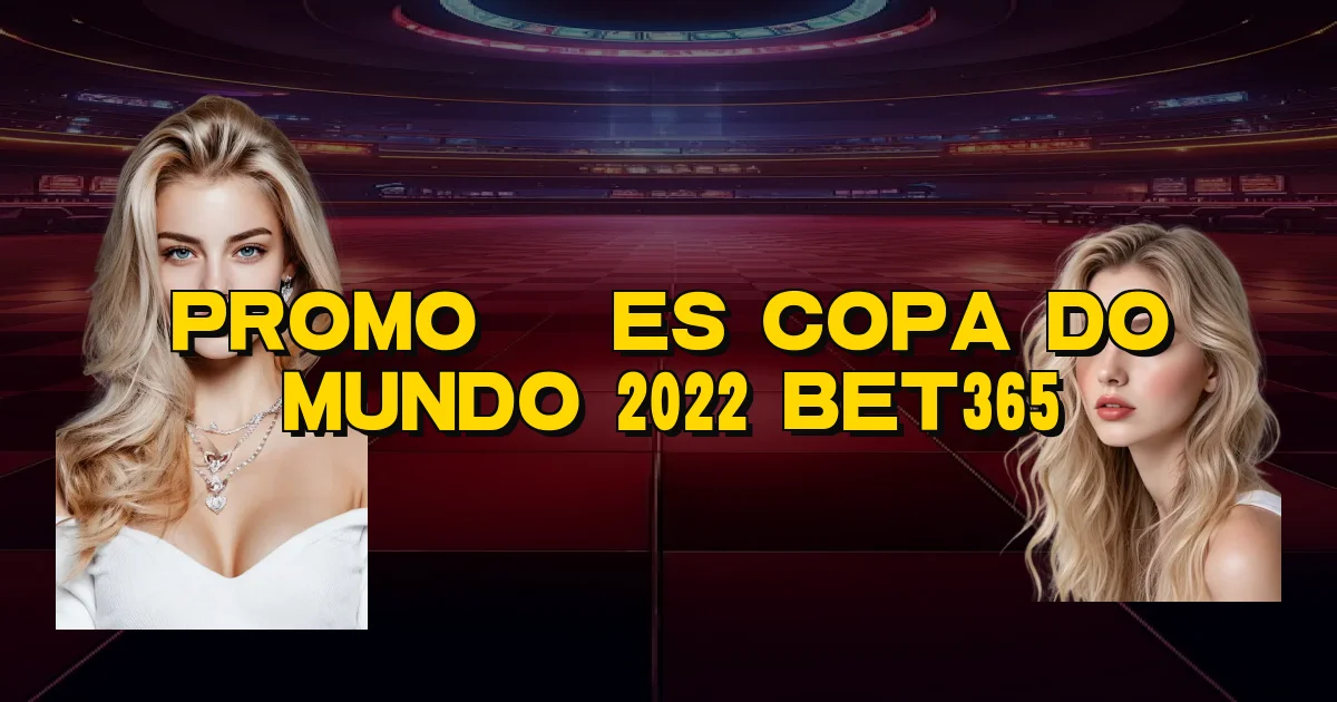 Promoções Copa Do Mundo 2022 Bet365 Oficial