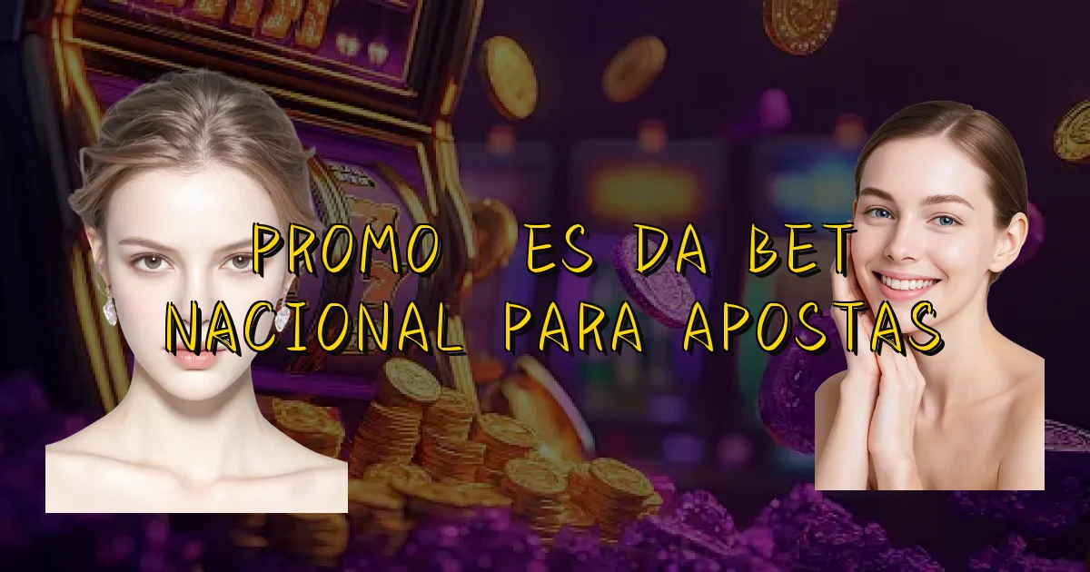 Promoções Da Bet Nacional Para Apostas Oficial