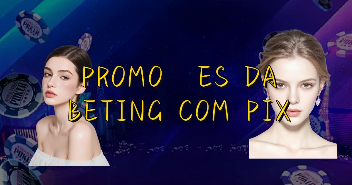 Promoções Da Beting Com Pix Oficial
