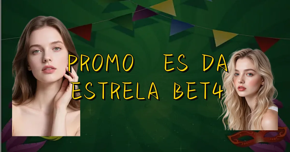 Promoções Da Estrela Bet4 Oficial