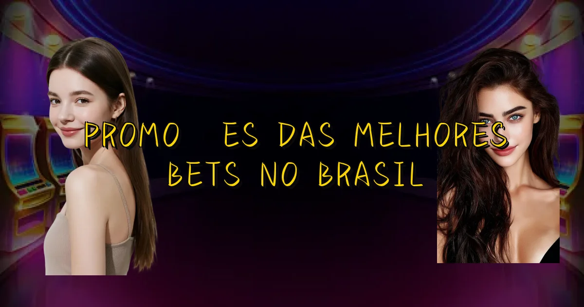 Promoções Das Melhores Bets No Brasil Oficial