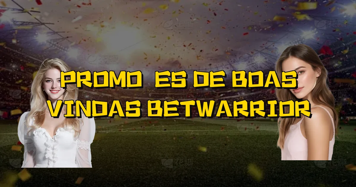 Promoções De Boas Vindas Betwarrior Oficial