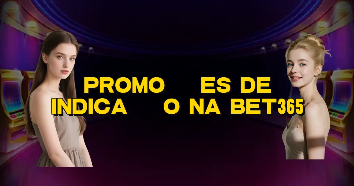 Promoções De Indicação Na Bet365 Oficial