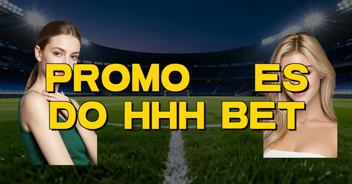 Promoções Do Hhh Bet Oficial