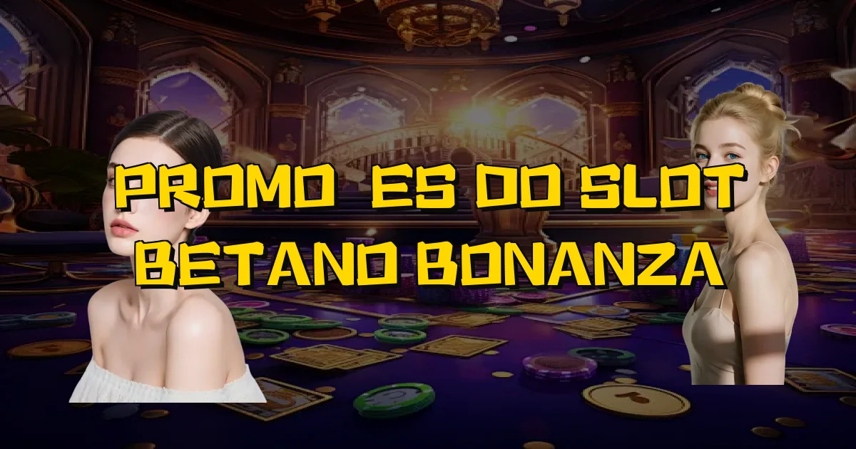Promoções Do Slot Betano Bonanza Oficial