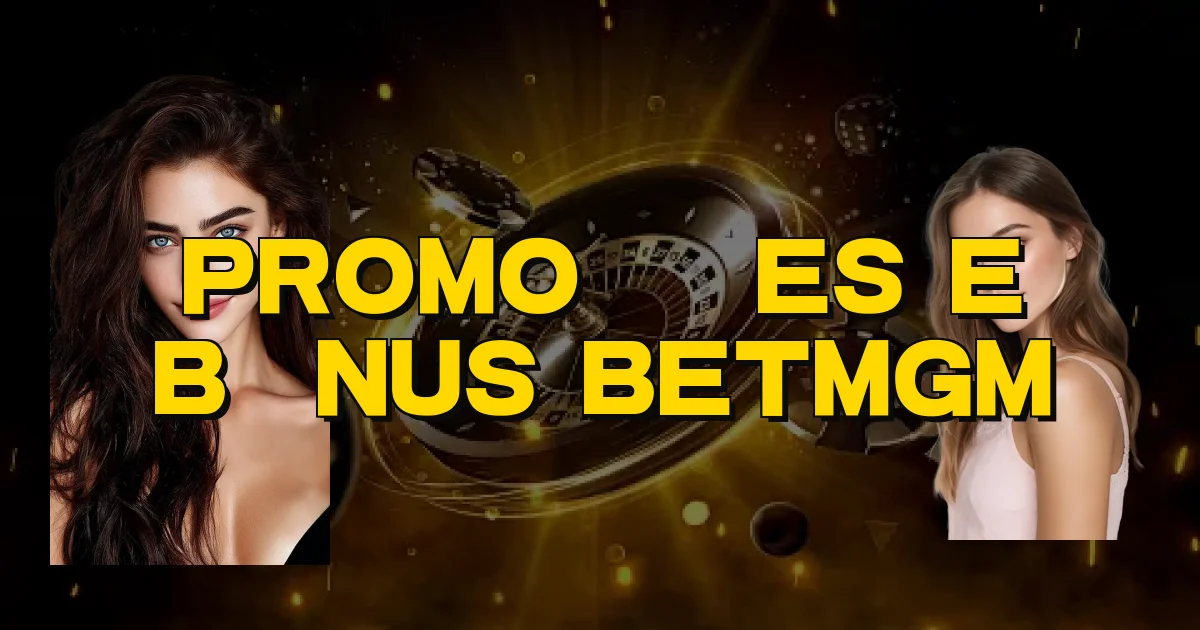 Promoções E Bônus Betmgm Oficial