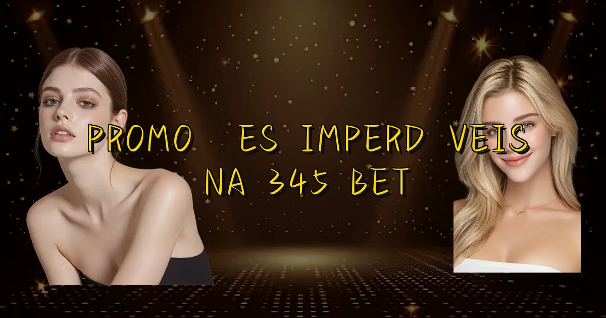 Promoções Imperdíveis Na 345 Bet Oficial