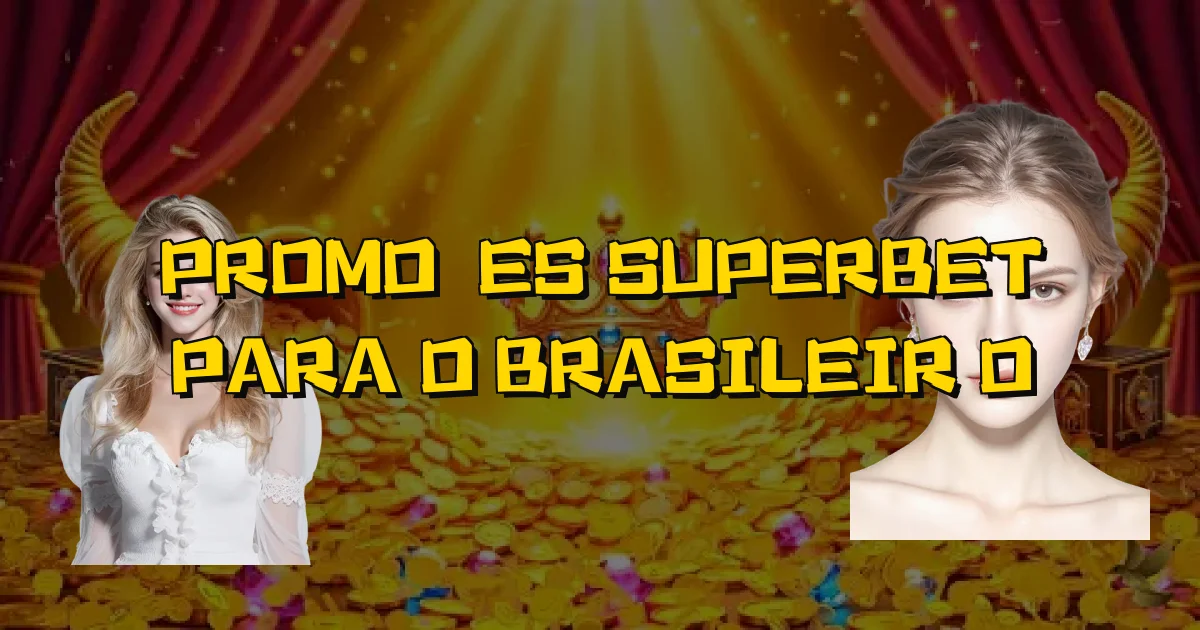 Promoções Superbet Para O Brasileirão Oficial
