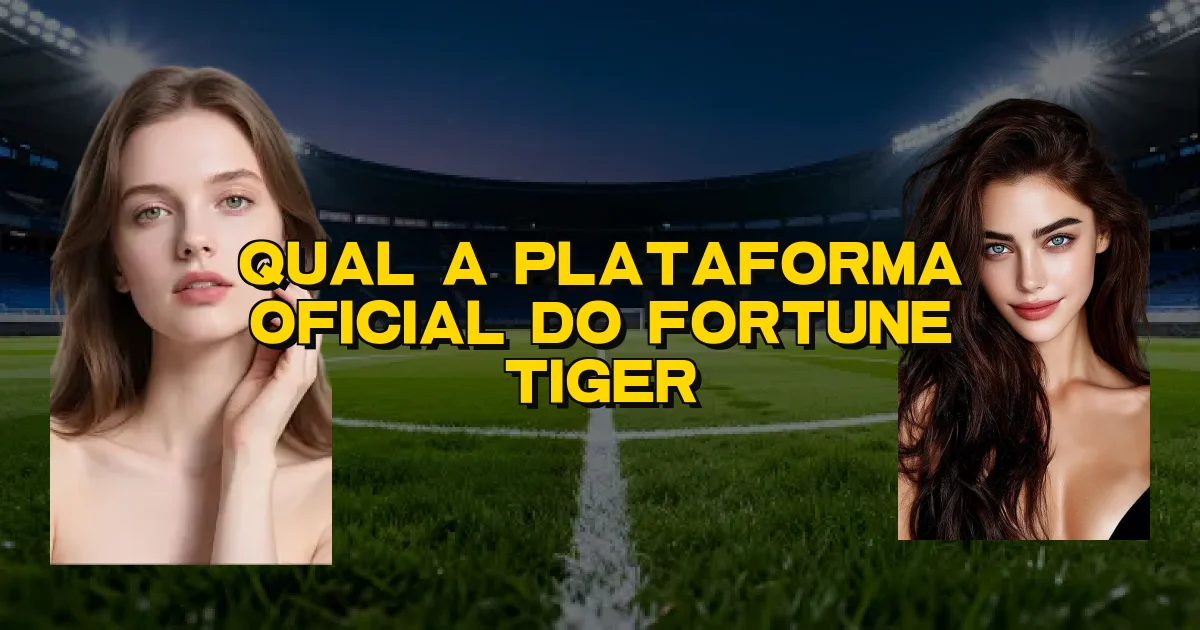 Qual A Plataforma Oficial Do Fortune Tiger Oficial