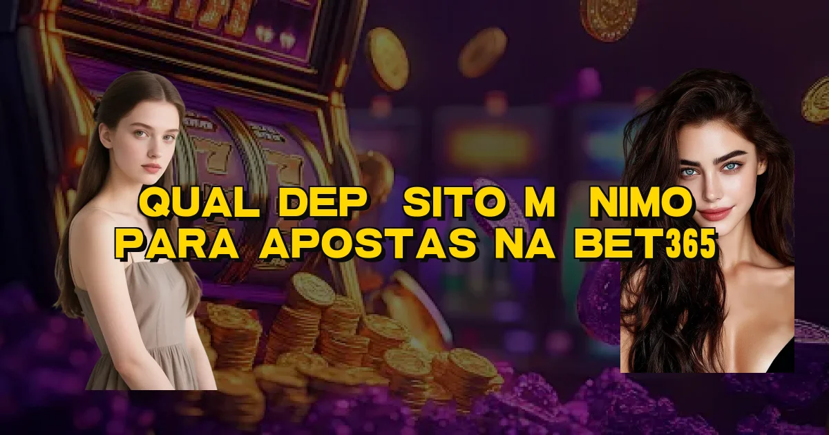 Qual Depósito Mínimo Para Apostas Na Bet365 Oficial