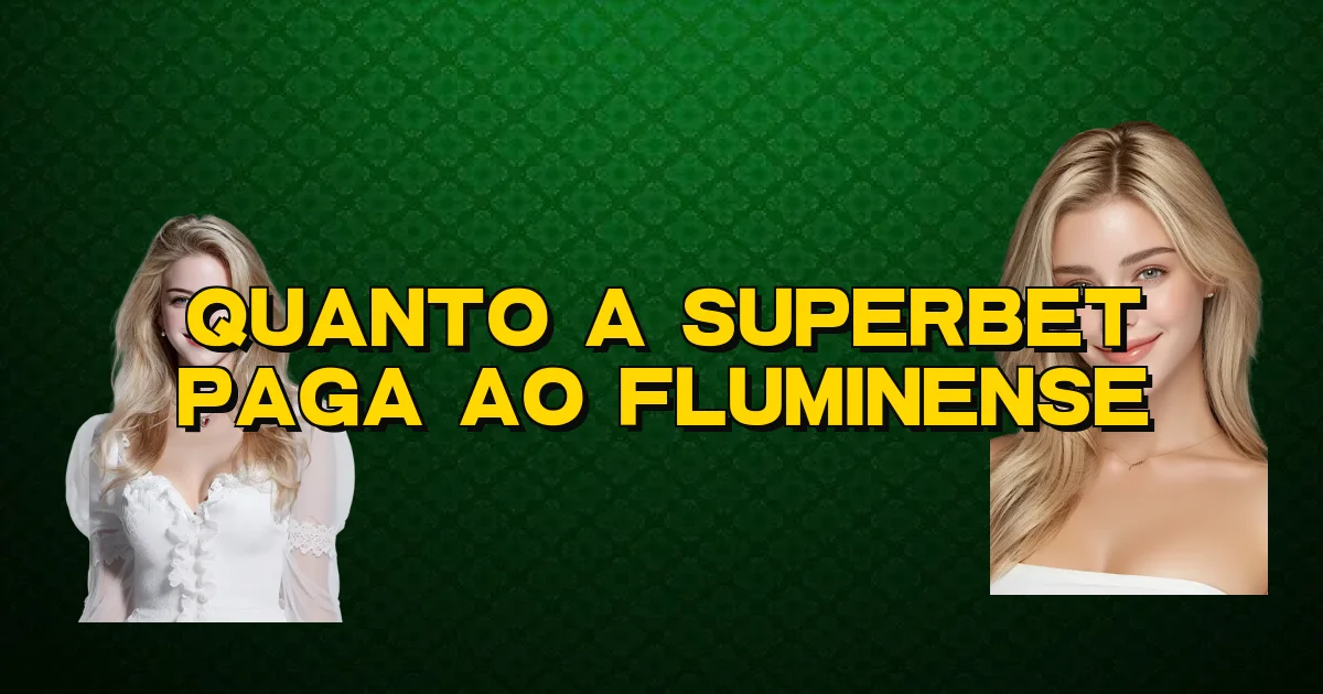Quanto A Superbet Paga Ao Fluminense Oficial