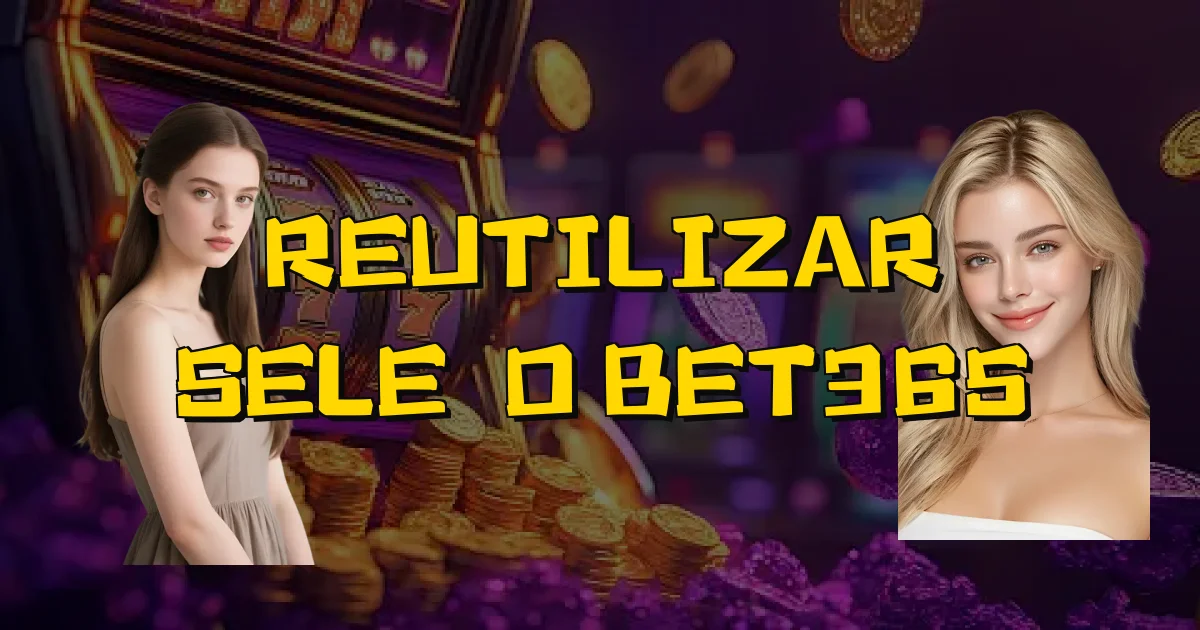 Reutilizar Seleção Bet365 Oficial