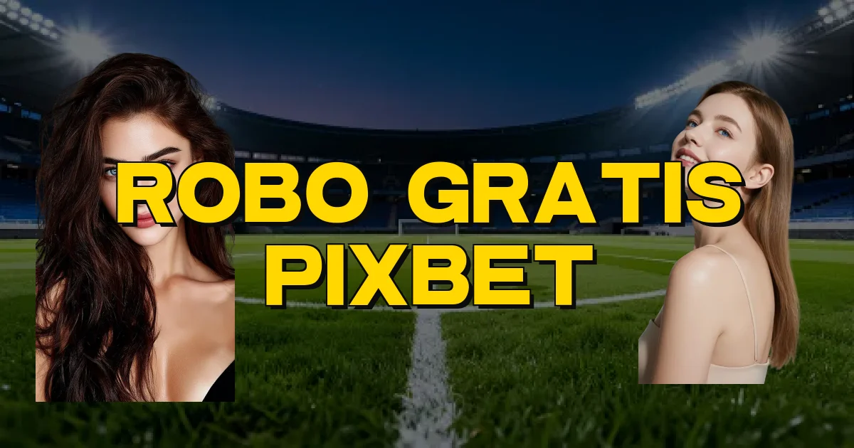 Robo Gratis Pixbet Oficial