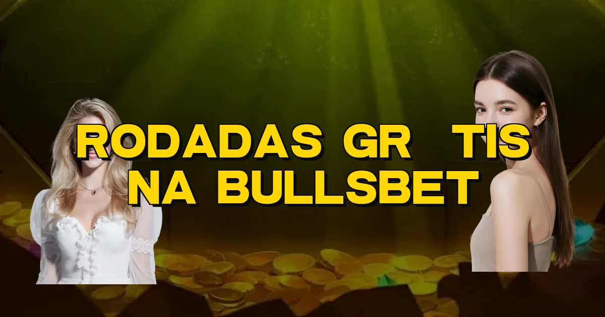 Rodadas Grátis Na Bullsbet Oficial