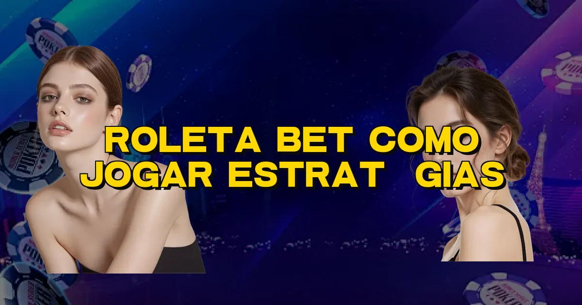 Roleta Bet Como Jogar Estratégias Oficial