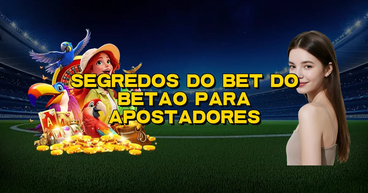 Segredos Do Bet Do Betao Para Apostadores Oficial