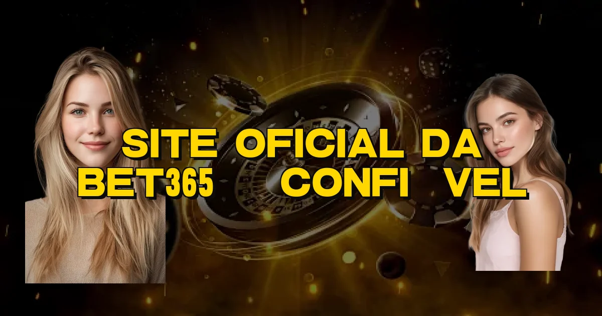 Site Oficial Da Bet365 É Confiável Oficial