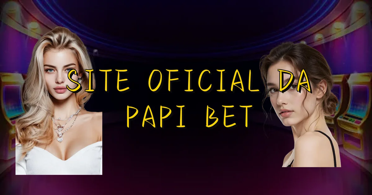 Site Oficial Da Papi Bet Oficial