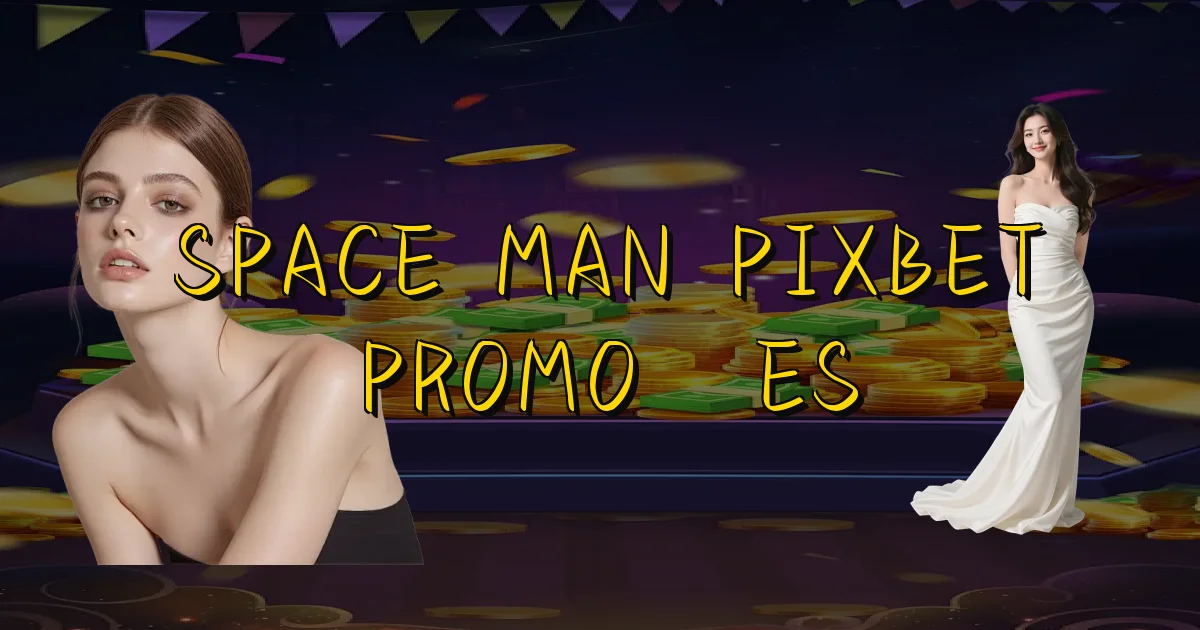 Space Man Pixbet Promoções Oficial