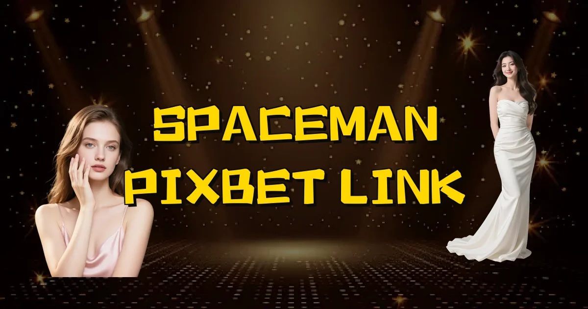 Spaceman Pixbet Link Oficial