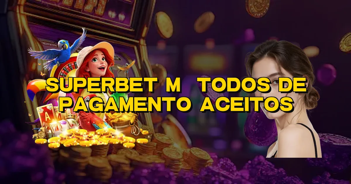 Superbet Métodos De Pagamento Aceitos Oficial