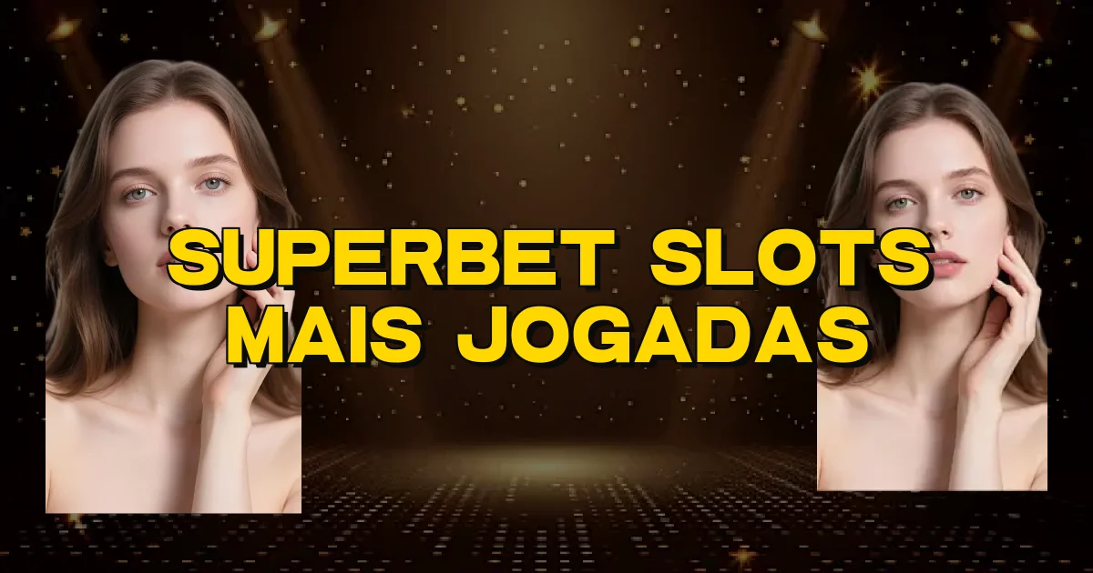 Superbet Slots Mais Jogadas Oficial