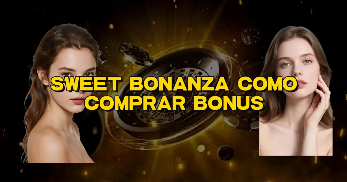 Sweet Bonanza Como Comprar Bonus Oficial