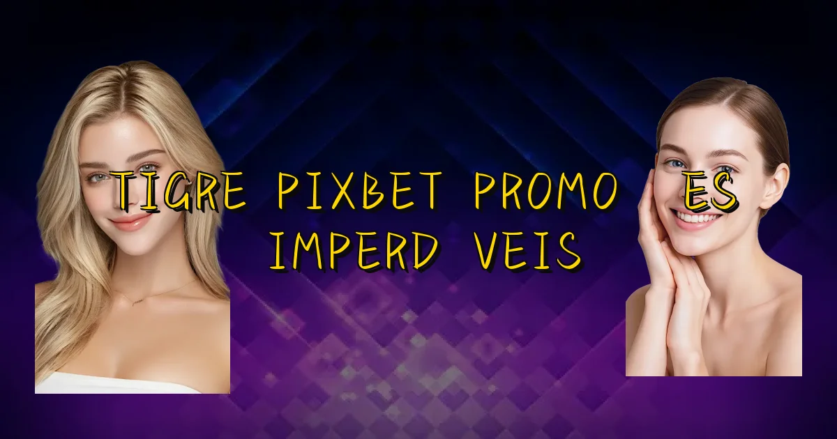 Tigre Pixbet Promoções Imperdíveis Oficial