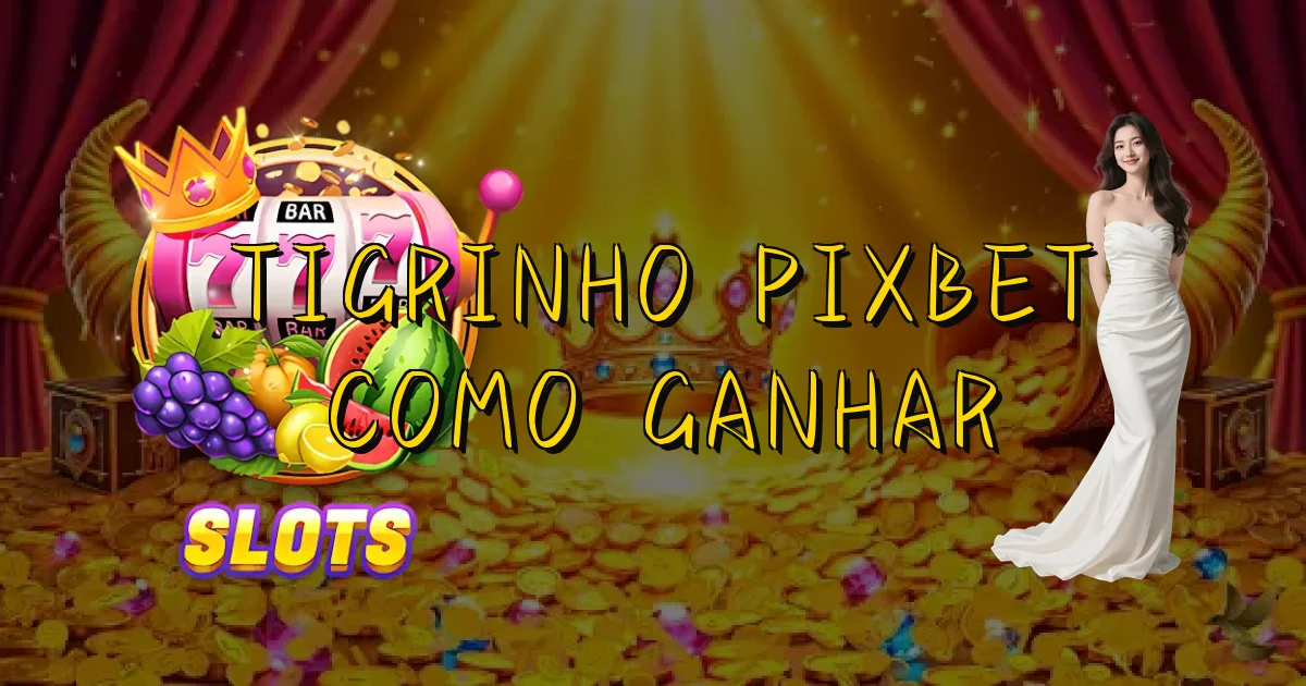 Tigrinho Pixbet Como Ganhar Oficial