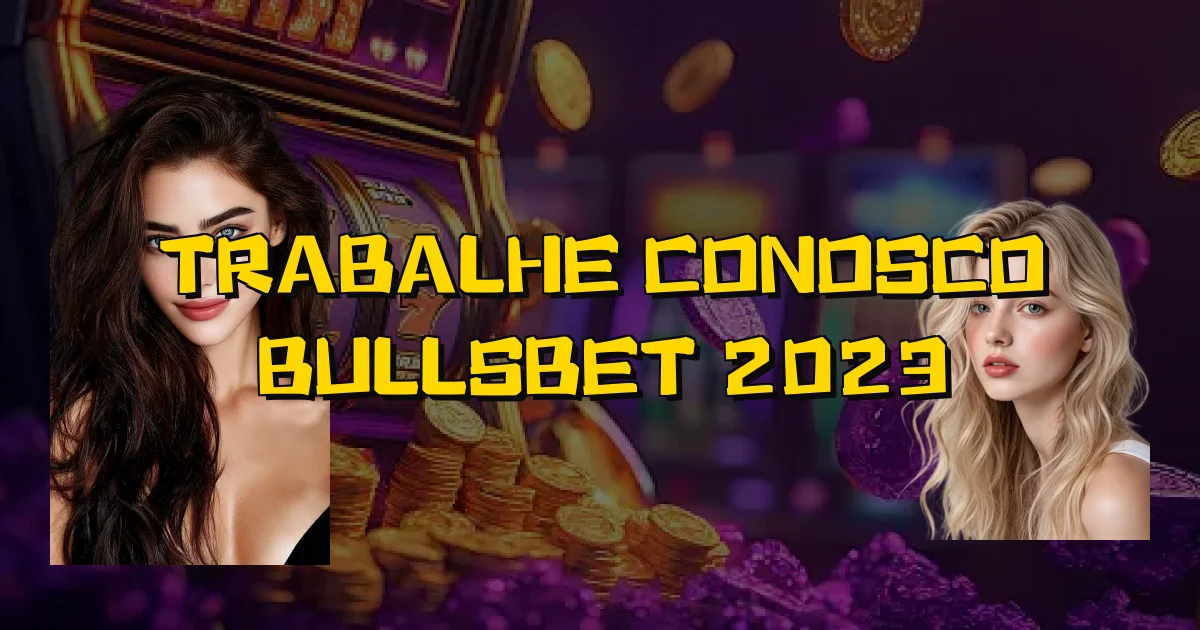 Trabalhe Conosco Bullsbet 2023 Oficial