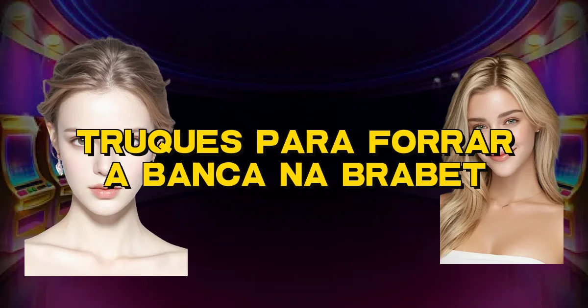 Truques Para Forrar A Banca Na Brabet Oficial