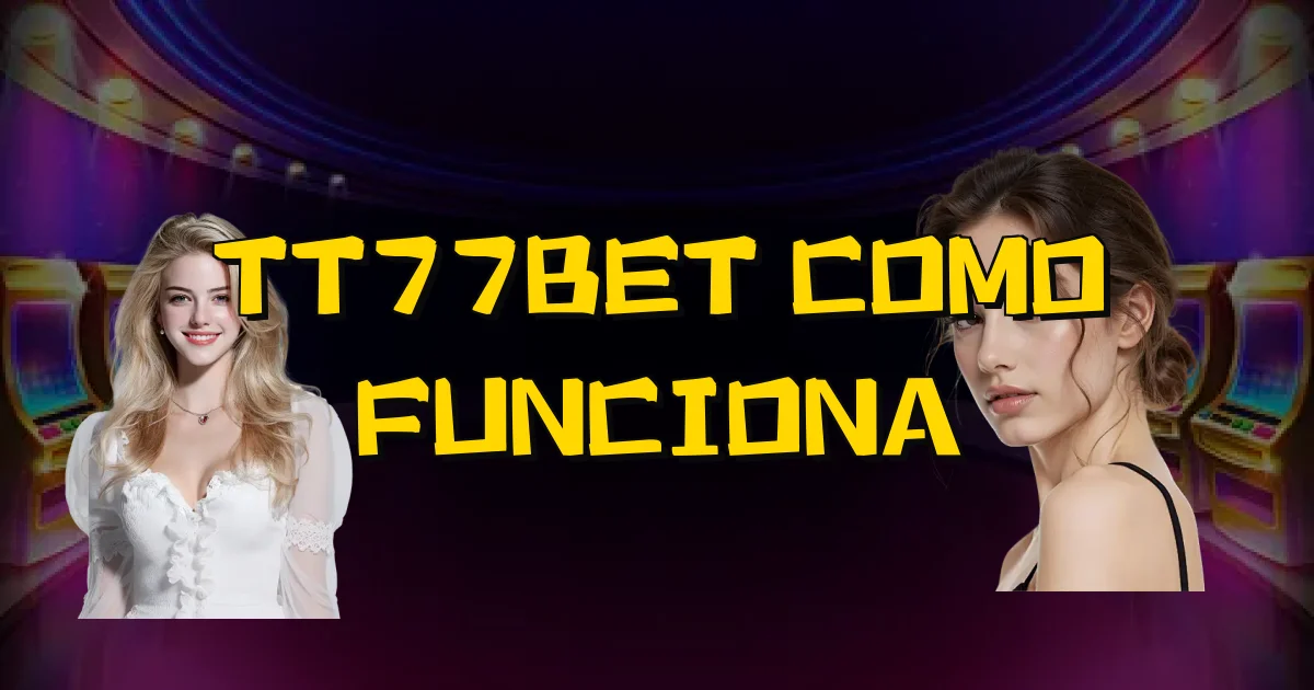 Tt77Bet Como Funciona Oficial