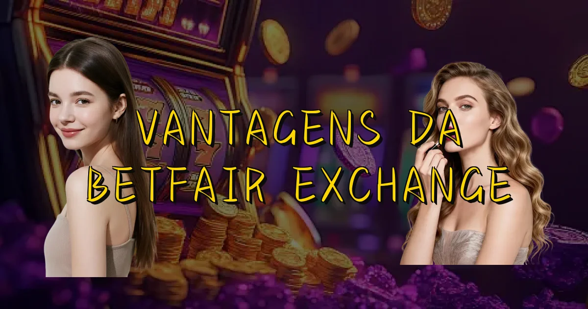 Vantagens Da Betfair Exchange Oficial