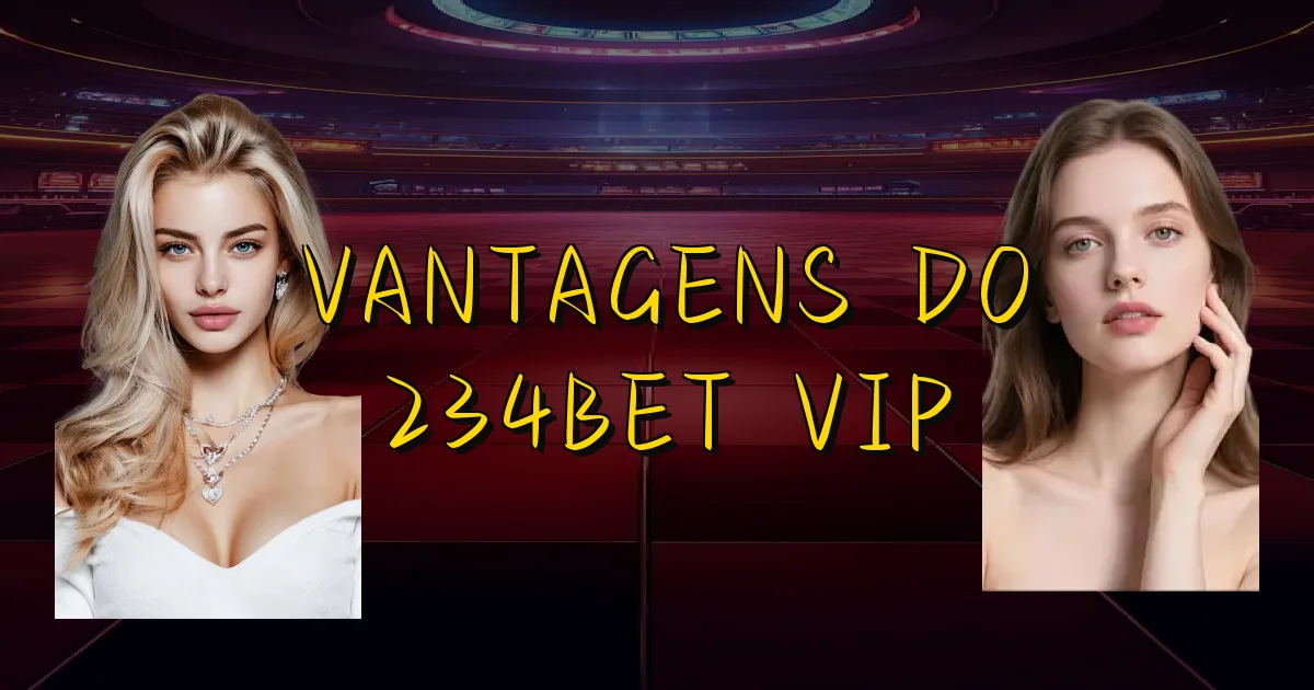 Vantagens Do 234Bet Vip Oficial