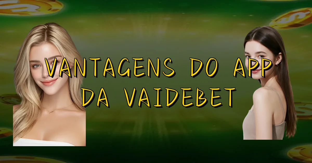 Vantagens Do App Da Vaidebet Oficial