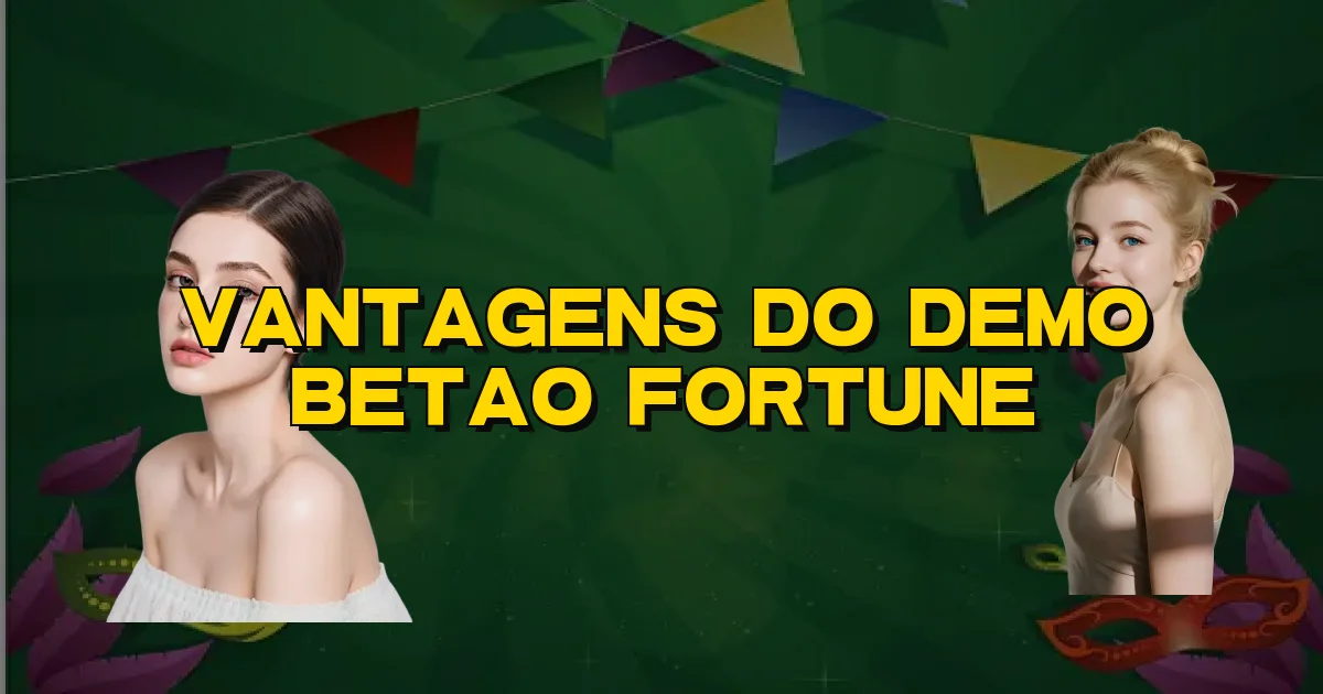 Vantagens Do Demo Betao Fortune Oficial