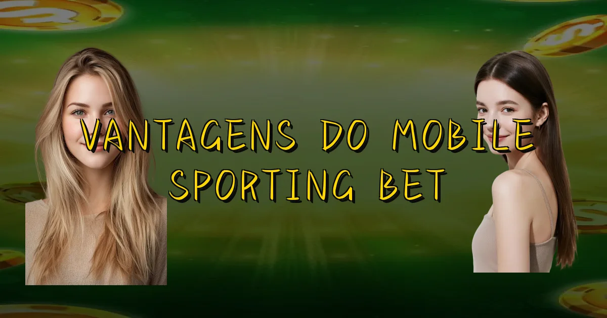 Vantagens Do Mobile Sporting Bet Oficial