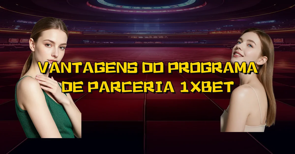 Vantagens Do Programa De Parceria 1Xbet Oficial